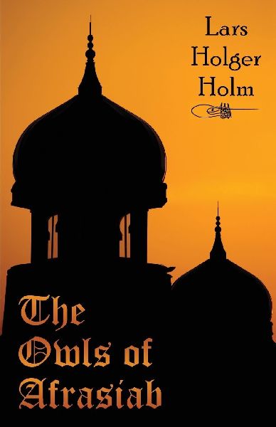 The Owls of Afrasiab: The Secret Story of Constantinople 1453