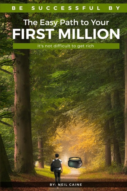 The Easy Path to Your First Million: Its Not Difficult to Get Rich