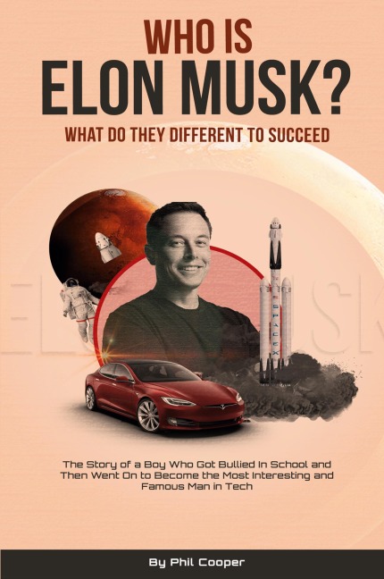 Who is Elon Musk?: The Story of a Boy Who Got Bullied In School and Then Went On to Become the Most Interesting  and Famous Man in Tech