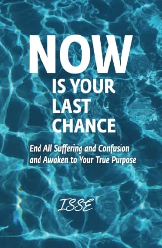 Now is Your Last Chance End All Suffering and Confusion and Awaken to Your True Purpose