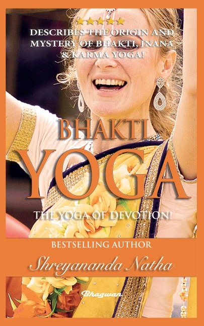 BHAKTI YOGA - THE YOGA OF DEVOTION!: BRAND NEW! By Bestselling author Yogi Shreyananda Natha!