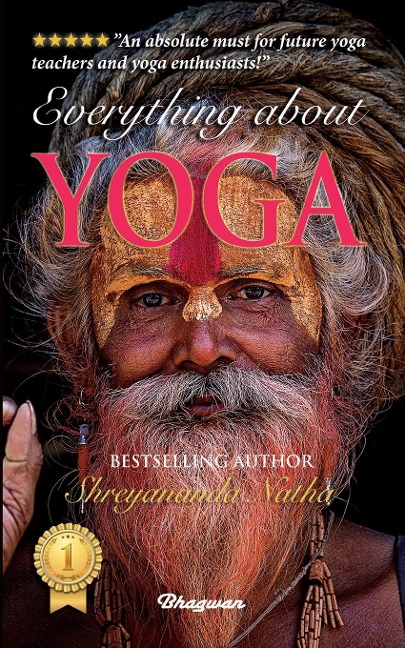 EVERYTHING ABOUT YOGA: By Bestselling Author Shreyananda Natha