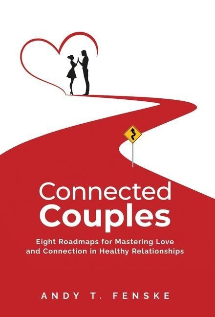 Connected Couples: Eight Roadmaps for Mastering Love and Connection in Healthy Relationships