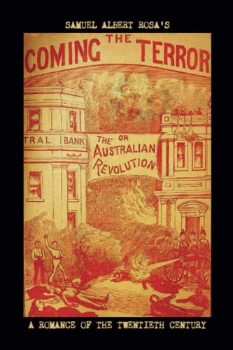 The Coming Terror; Or, the Australian Revolution A Romance of the Twentieth Century