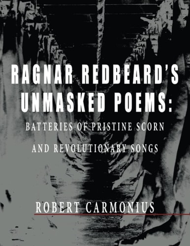Ragnar Redbeard's Unmasked Poems Batteries of Pristine Scorn and Revolutionary Songs