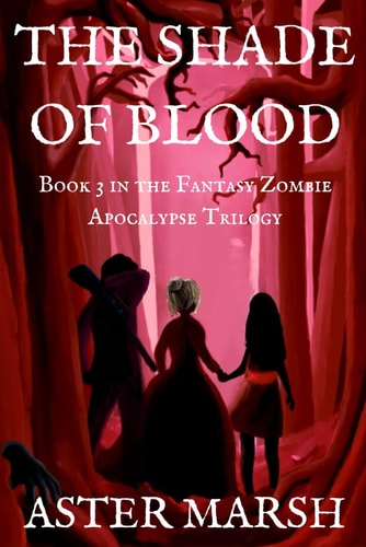 The Shade of Blood (The Fantasy Zombie Apocalypse Trilogy Book 3)