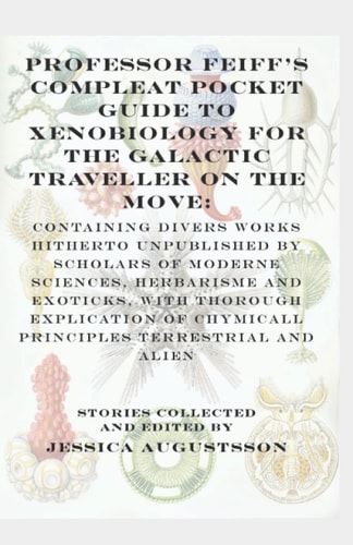 Professor Feiff's Compleat Pocket Guide to Xenobiology for the Galactic Traveller on the Move