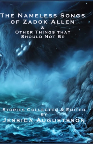 The Nameless Songs of Zadok Allen & Other Things that Should Not Be