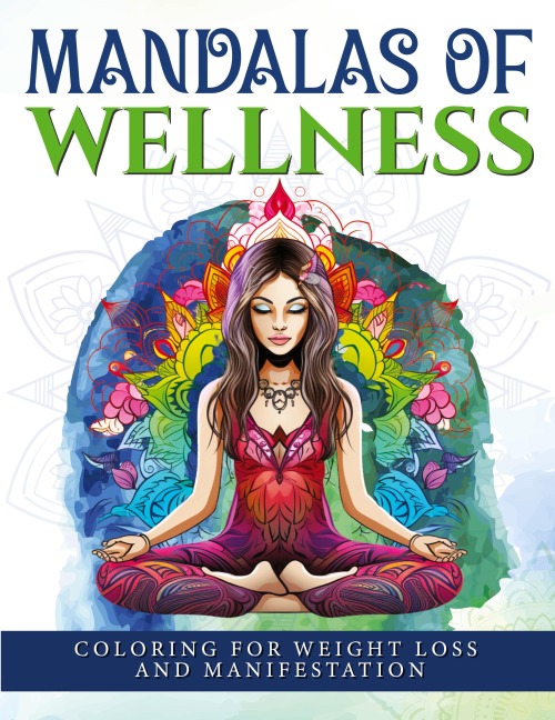 Mandalas Of Wellness.: Coloring For Weight Loss And Manifestation