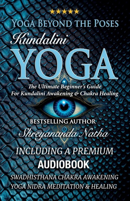 Yoga Beyond the Poses - Kundalini Yoga: Including A Premium Audiobook: Yoga Nidra Meditation - Swadhisthana Chakra Awakening And Healing!: The Ultimate Beginners Guide For Kundalini Awakening And Chakra Healing!