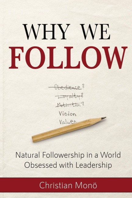 Why We Follow: Natural Followership in a World Obsessed with Leadership