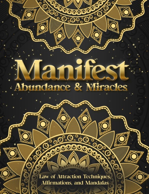 Manifest Abundance & Miracles: Law of Attraction Techniques Vision Boards Affirmations & Mandala Coloring Book.