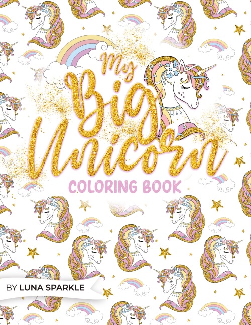 My BIG Unicorn Coloring Book: Amazing Stars And Sparks With Whimsical Unicorns to Color. : Amazing Stars And Sparks With Whimsical Unicorns to Color For Kids, Tweens and Teenagers From 7 Years Old And Up