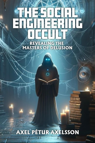 The Social Engineering Occult Revealing the Masters of Social Delusion