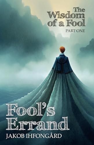 Fool's Errand Wisdom of a Fool, Part 1
