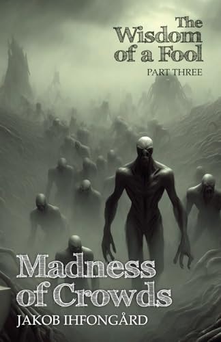 Madness of Crowds Wisdom of a Fool, Part 3
