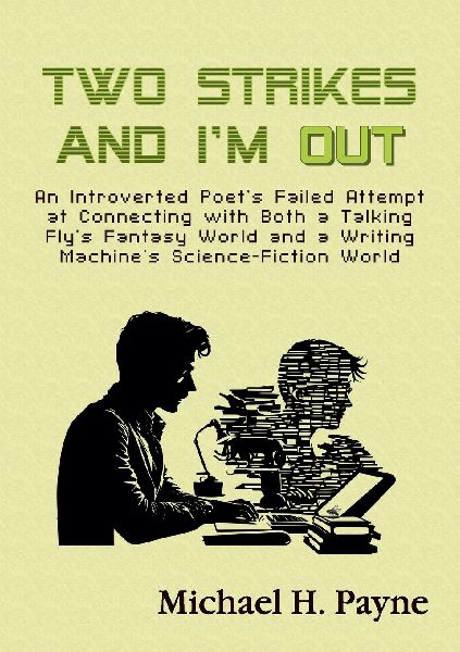 Two Strikes and Im Out: An Introverted Poets Failed Attempt at Connecting with Both a Talking Flys Fantasy World and a Writing Machines Science-Fiction World