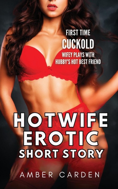Hotwife Erotic Short Story First Time Cuckold - Wifey Plays with Hubby's Hot Best Friend