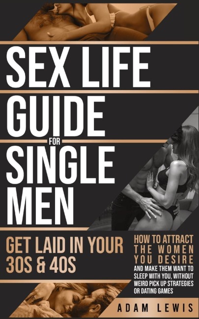 Sex Life Guide for Single Men Get Laid in Your 30s & 40s