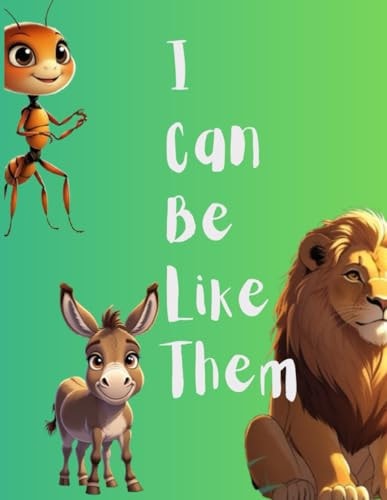 I Can Be Like Them (Creatures Edition) God's Unexpected Messengers of Faith, Obedience, and Wonder for Kids
