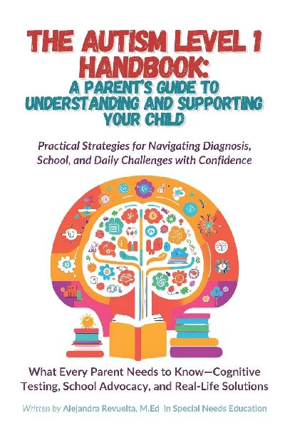 The Autism Level 1 Handbook: A Parents Guide to Understanding and Supporting Your Child: Practical Strategies for Navigating Diagnosis, School, & Daily Challenges with Confidence