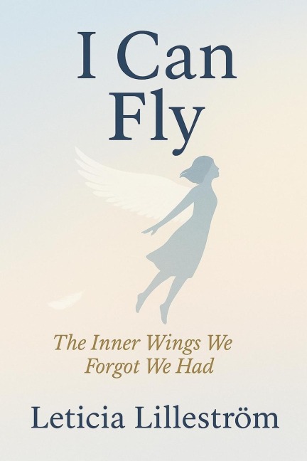 I Can Fly: The Inner Wings We Forgot We Had