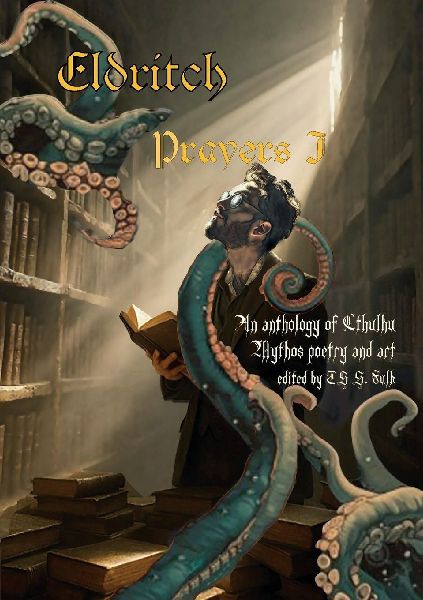 Eldritch Prayers I: An Anthology of Cthulhu Mythos Poetry and Art