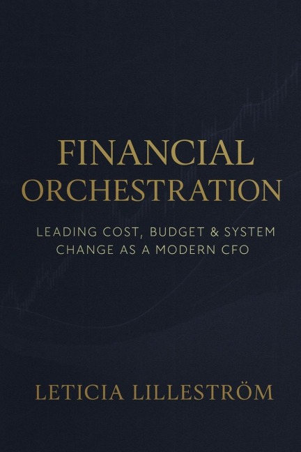 Financial Orchestration: Leading Cost, Budget & System Change as a Modern CFO