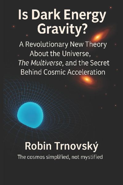Is Dark Energy Gravity?: A Revolutionary New Theory About the Universe, The Multiverse, and the Secret Behind Cosmic Acceleration