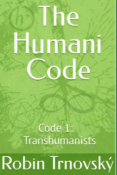The Humani Code: Code 1: Transhumanists