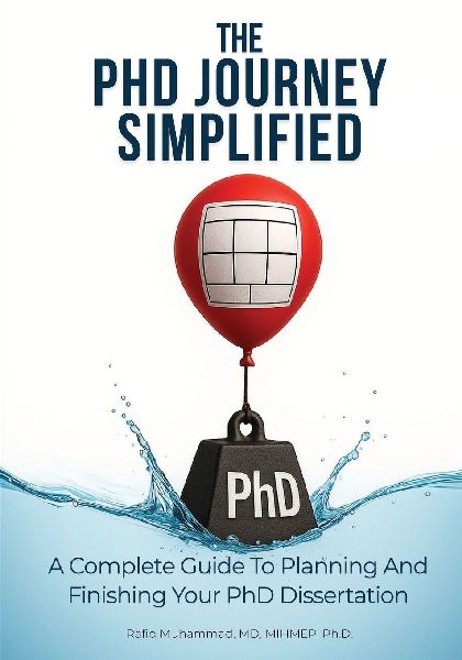 The PhD Journey Simplified: A Complete Guide To Planning And Finishing Your PhD Dissertation