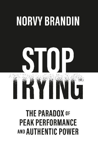 Stop Trying: The Paradox of Peak Performance and Authentic Power