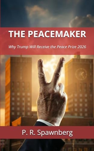 The Peacemaker: Why Trump Will Receive the Peace Prize 2026