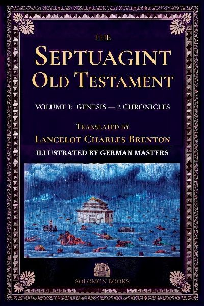 The Septuagint Old Testament, Volume I: Genesis-2 Chronicles: The Septuagint Version of the Old Testament in English, Translated by Sir Lancelot C. L. Brenton (1844), with Illustrations by the German Masters