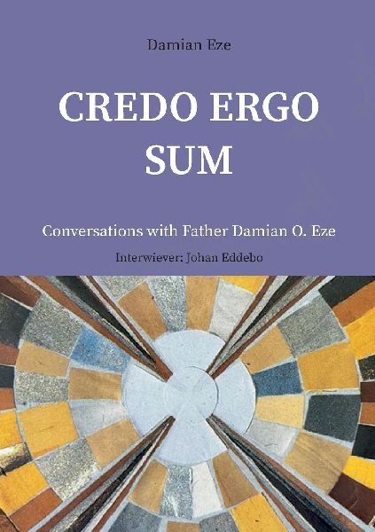Credo Ergo Sum: Conversations with Father Damian O. Eze