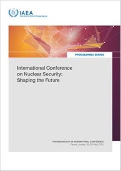 International Conference on Nuclear Security: Shaping the Future: Proceedings of an International Conference Held in Vienna, Austria, 20-24 May 2024
