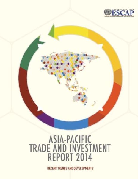 Asia-Pacific Trade and Investment Report 2014: Recent Trends and Developments