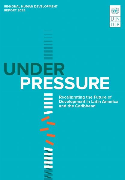 Regional Human Development Report for Latin America and the Caribbean 2025: Under Pressure: Recalibrating the Future of Development in Latin America and the Caribbean