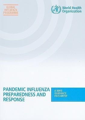 Pandemic Influenza Preparedness and Response: A Who Guidance Document