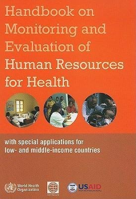 Handbook on Monitoring and Evaluation of Human Resources for Health: With Special Applications for Low- And Middle-Income Countries
