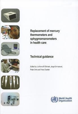 Replacement of Mercury Thermometers and Sphygmomanometers in Health Care: Technical Guidance