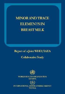 Minor and Trace Elements in Breast Milk: Report of a Joint WHO/IAEA Collaborative Study