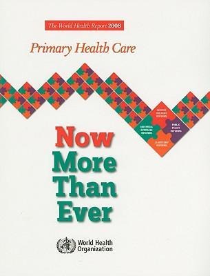 The World Health Report: Primary Health Care Now More Than Ever