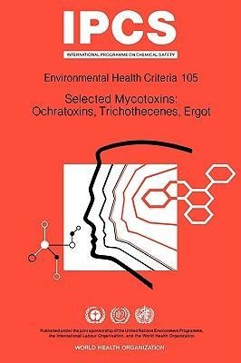 Selected Mycotoxins: Ochratoxins, Trichothecenes, Ergot: Environmental Health Criteria Series No 105