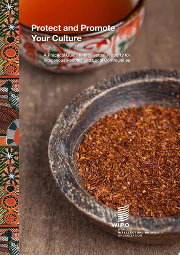 Protect and Promote Your Culture A Practical Guide to Intellectual Property for Indigenous Peoples and Local Communities