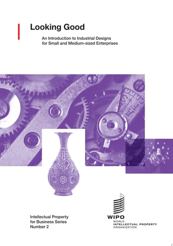 Looking Good An Introduction to Industrial Designs for Small and Medium-sized Enterprises