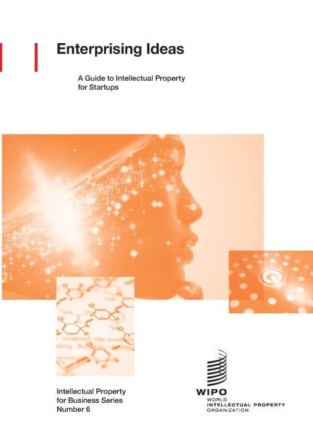 Enterprising Ideas: A Guide to Intellectual Property for Startups