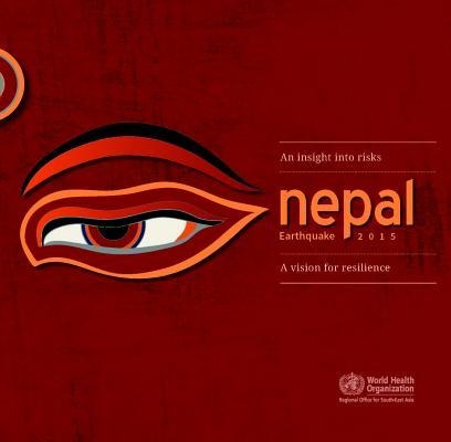 Nepal Earthquake 2015: An Insight Into Risks - A Vision for Resilience