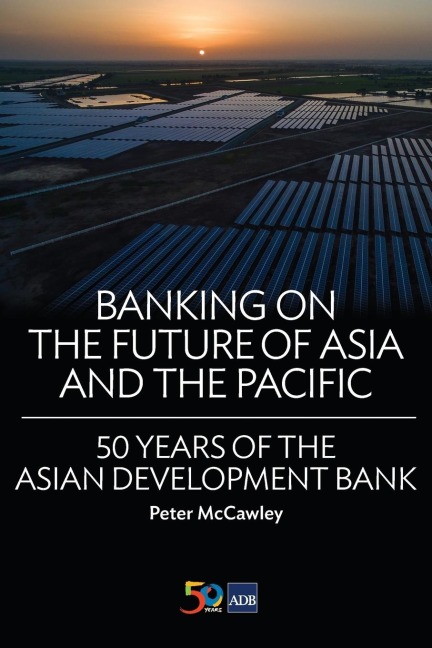 Banking on the Future of Asia and the Pacific: 50 Years of the Asian Development Bank (second edition)