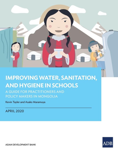 Improving Water, Sanitation, and Hygiene in Schools: A Guide for Practitioners and Policy Makers in Mongolia